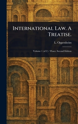 International Law. A Treatise. by Oppenheim, L. (Lassa)
