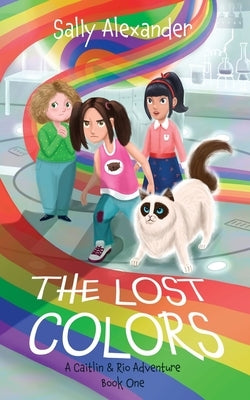The Lost Colors: A Caitlin & Rio Adventure by Alexander, Sally
