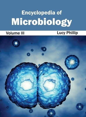 Encyclopedia of Microbiology: Volume III by Phillip, Lucy