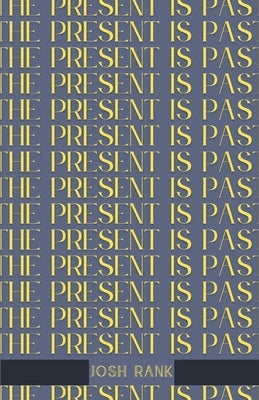 The Present is Past by Rank, Josh