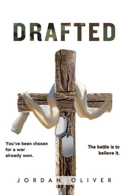 Drafted: You've been chosen for a war already won. The battle is to believe it. by Oliver, Jordan