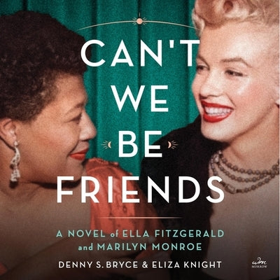 Can't We Be Friends: A Novel of Ella Fitzgerald and Marilyn Monroe by Knight, Eliza