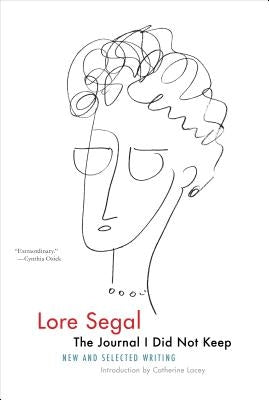The Journal I Did Not Keep: New and Selected Writing by Segal, Lore