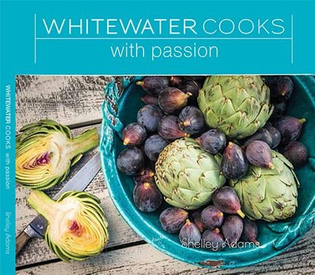 Whitewater Cooks with Passion: Volume 4 by Adams, Shelley