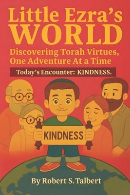 Little Ezra's World __ Discovering Torah Virtue, One Adventure At a Time: Today's Encounter: KINDNESS by Talbert, Robert S.