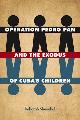 Operation Pedro Pan and the Exodus of Cuba's Children by Shnookal, Deborah