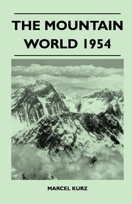 The Mountain World 1954 by Kurz, Marcel