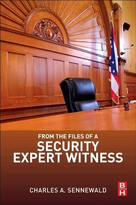 From the Files of a Security Expert Witness by Sennewald, Charles A.