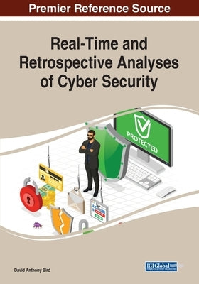 Real-Time and Retrospective Analyses of Cyber Security by Bird, David Anthony