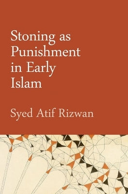 Stoning as Punishment in Early Islam by Rizwan, Syed Atif