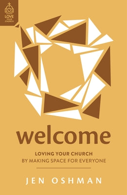 Welcome: Loving Your Church by Making Space for Everyone by Oshman, Jen