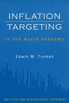 Inflation Targeting in the World Economy by Truman, Edwin