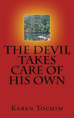 The Devil Takes Care of His Own by Yochim, Karen