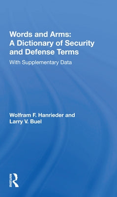 Words and Arms: A Dictionary of Security and Defense Terms: With Supplementary Data by Hanrieder, Wolfram F.