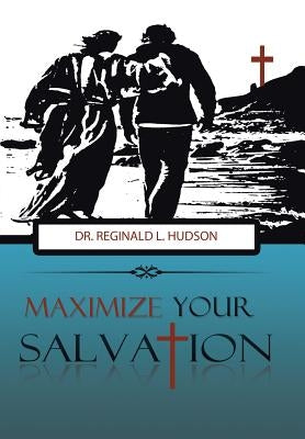 Maximize Your Salvation by Hudson, Reginald L.