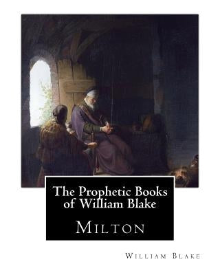 The Prophetic Books of William Blake: Milton by Maclagan, E. R. D.