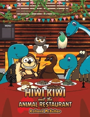 Hiwi Kiwi and the Animal Restaurant by McKellar, Rolland