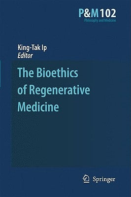 The Bioethics of Regenerative Medicine by Ip, King-Tak