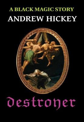 Destroyer: A Black Magic Story by Hickey, Andrew