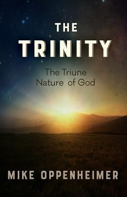 The Trinity: The Triune Nature of God by Oppenheimer, Mike