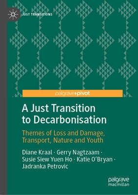 A Just Transition to Decarbonisation: Themes of Loss and Damage, Transport, Nature and Youth by Kraal, Diane