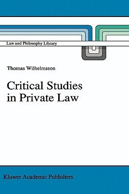 Critical Studies in Private Law: A Treatise on Need-Rational Principles in Modern Law by Wilhelmsson, T.