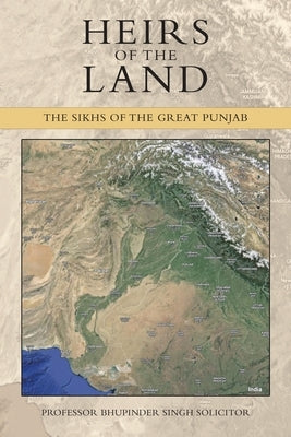 Heirs of the Land: The Sikhs of the Great Punjab by Singh Solicitor, Bhupinder