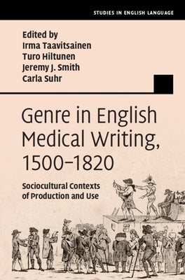 Genre in English Medical Writing, 1500-1820: Sociocultural Contexts of Production and Use by Taavitsainen, Irma