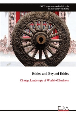 Ethics and Beyond Ethics: Change Landscape of World of Business by Puchakayala, Nvv Satyanarayana