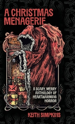A Christmas Menagerie: A Scary, Merry Anthology of Heartwarming Horror by Simpkins, Keith
