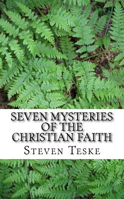 Seven Mysteries of the Christian Faith by Teske, Steven