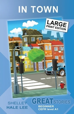 In Town: Great Stories: Beginner by Lee, Shelley Hale