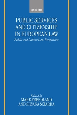 Public Services and Citizenship in European Law: Public and Labour Law Perspectives by Freedland, Mark