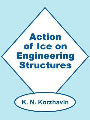 Action of Ice on Engineering Structures by Korzhavin, K. N.