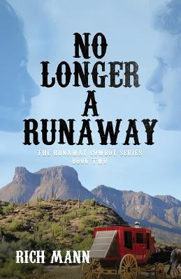 No Longer a Runaway: The Runaway Cowboy Series: Book Two by Mann, Rich
