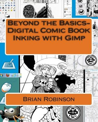 Beyond the Basics-Digital Comic Book Inking with Gimp by Robinson, Brian