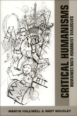 Critical Humanisms: Humanist/Anti-Humanist Dialogues by Halliwell, Martin