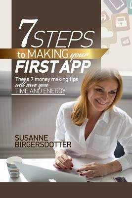 7 Steps to making your first app: These tips will save you time and headaches by Birgersdotter, Susanne