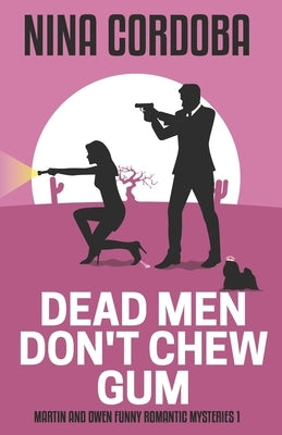 Dead Men Don't Chew Gum: A Martin and Owen Mystery by Cordoba, Nina