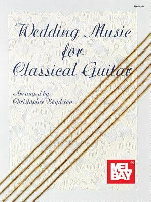Wedding Music for Classical Guitar by Boydston, Christopher
