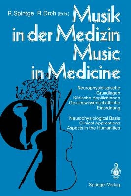 Musik in Der Medizin / Music in Medicine: Neurophysiologische Grundlagen Klinische Applikationen Geisteswissenschaftliche Einordnung / Neurophysiologi by Spintge, Ralph