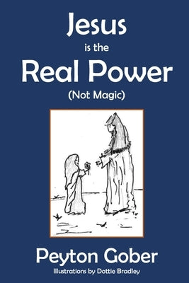 Jesus is the Real Power by Gober, Peyton