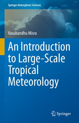 An Introduction to Large-Scale Tropical Meteorology by Misra, Vasubandhu