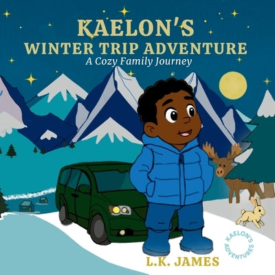Kaelon's Winter Road Trip: A Cozy Winter Family Journey by James, L. K.