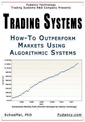 Trading Systems: How-To outperform markets using algorithmic systems by Schoeffel