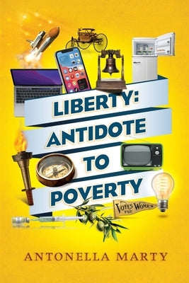 Liberty: Antidote to Poverty by Marty, Antonella