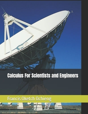Calculus For Scientists and Engineers by Ochieng, Francis Oketch