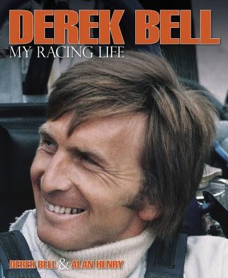 Derek Bell: My Racing Life by Henry, Alan