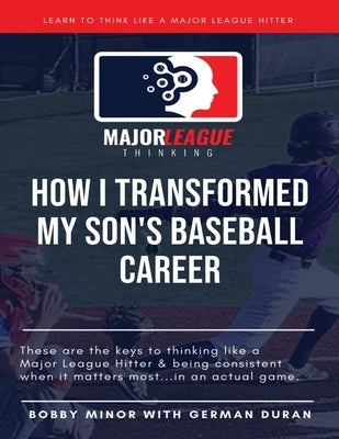 Major League Thinking: How I Transformed My Son's Baseball Career by Duran, German