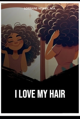 I Love My Hair: All Types by Newby M. a., Lorraine